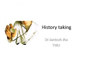 History taking Dr Santosh Jha TMU The urologist