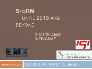 STORM UNTIL 2013 AND BEYOND Riccardo Zappi INFNCNAF