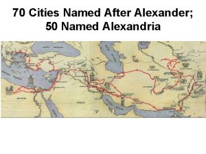 70 Cities Named After Alexander 50 Named Alexandria