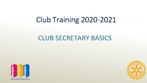 Club Training 2020 2021 CLUB SECRETARY BASICS As