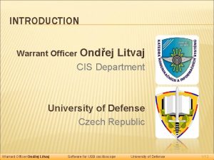 INTRODUCTION Warrant Officer Ondej Litvaj CIS Department University