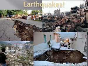 Earthquakes What are Earthquakes The shaking or trembling