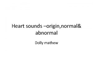 Heart sounds origin normal abnormal Dolly mathew Brief