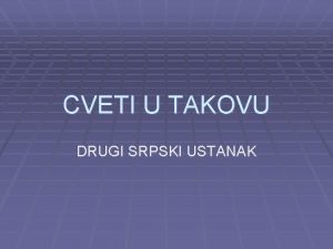 CVETI U TAKOVU DRUGI SRPSKI USTANAK Stanje u