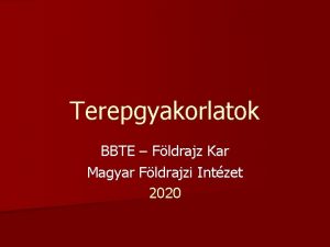 Terepgyakorlatok BBTE Fldrajz Kar Magyar Fldrajzi Intzet 2020