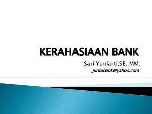 KERAHASIAAN BANK Sari Yuniarti SE MM jurkubankyahoo com