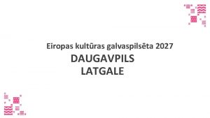 Eiropas kultras galvaspilsta 2027 DAUGAVPILS LATGALE Reiona ieguvumi