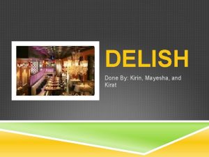 DELISH Done By Kirin Mayesha and Kirat LOCATION