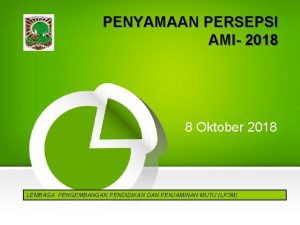 PENYAMAAN PERSEPSI AMI 2018 8 Oktober 2018 LEMBAGA