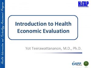 Introduction to Health Economic Evaluation Yot Teerawattananon M