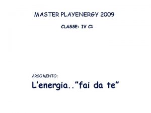 MASTER PLAYENERGY 2009 CLASSE IV C 1 ARGOMENTO