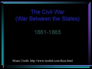 The Civil War War Between the States 1861