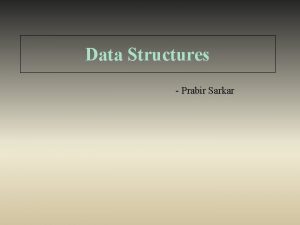Data Structures Prabir Sarkar AGENDA Stack Queue Linked