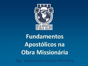 Fundamentos Apostlicos na Obra Missionria Ap Valdomiro Souto