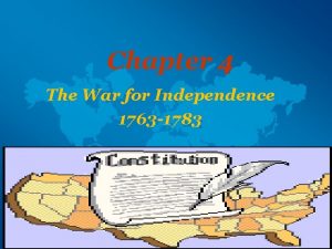 Chapter 4 The War for Independence 1763 1783