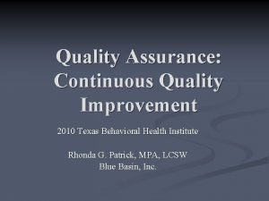 Quality Assurance Continuous Quality Improvement 2010 Texas Behavioral