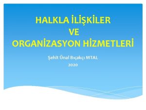 HALKLA LKLER VE ORGANZASYON HZMETLER ehit nal Bak