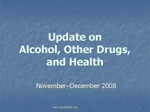 Update on Alcohol Other Drugs and Health NovemberDecember