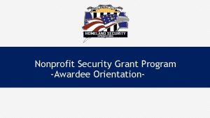 Nonprofit Security Grant Program Awardee Orientation DHSFEMA Preparedness