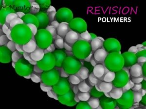 REVISION POLYMERS MACROMOLECULE A molecule that consists of