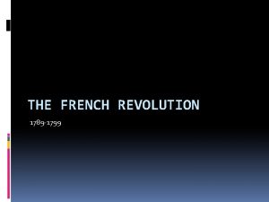 THE FRENCH REVOLUTION 1789 1799 The Old Regime