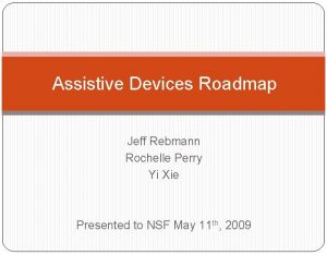 Assistive Devices Roadmap Jeff Rebmann Rochelle Perry Yi