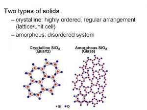 Two types of solids crystalline highly ordered regular