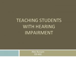 TEACHING STUDENTS WITH HEARING IMPAIRMENT Alex Burazin ED