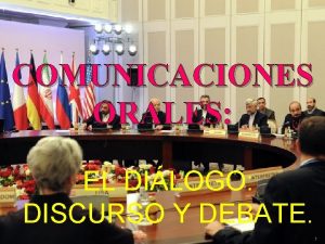 COMUNICACIONES ORALES EL DILOGO DISCURSO Y DEBATE 1