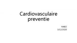 Cardiovasculaire preventie HABO 3122020 Primaire preventie cardiovasculaire risico