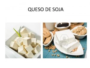 QUESO DE SOJA QUESO DE SOJA O TOFU