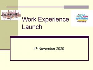 Work Experience Launch 4 th November 2020 Itinerary