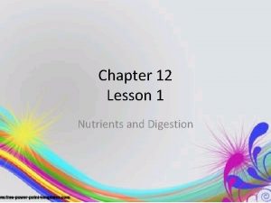 Chapter 12 Lesson 1 Nutrients and Digestion Nutrients