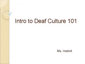 Intro to Deaf Culture 101 Ms Inabnit Culture
