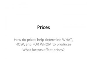 Prices How do prices help determine WHAT HOW