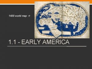 1488 world map 1 1 EARLY AMERICA Populating