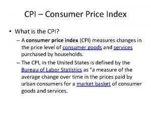 CPI Consumer Price Index What is the CPI