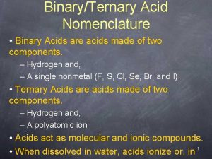 BinaryTernary Acid Nomenclature Binary Acids are acids made