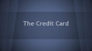 The Credit Card What is a credit card
