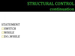 STRUCTURAL CONTROL continuation STATEMENT SWITCH WHILE DO WHILE