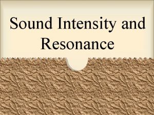 Sound Intensity and Resonance Intensity the rate at