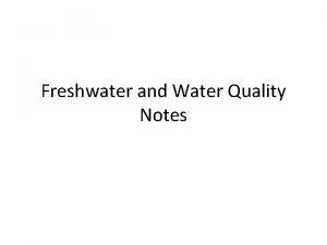 Freshwater and Water Quality Notes Freshwater Since 70