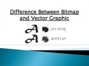 Difference Between Bitmap and Vector Graphic Bitmap A