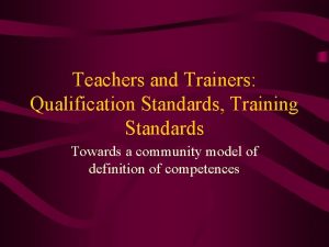 Teachers and Trainers Qualification Standards Training Standards Towards