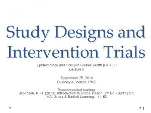 Study Designs and Intervention Trials Epidemiology and Policy