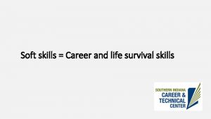 Soft skills Career and life survival skills What