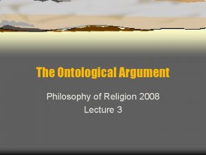 The Ontological Argument Philosophy of Religion 2008 Lecture