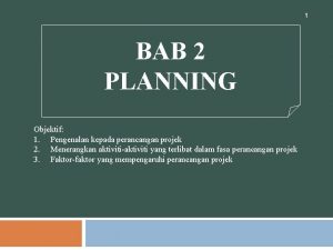 1 BAB 2 PLANNING Objektif 1 Pengenalan kepada