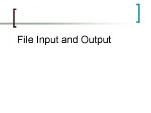 File Input and Output File Input Input can