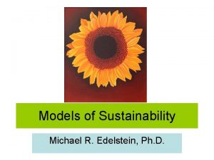 Models of Sustainability Michael R Edelstein Ph D